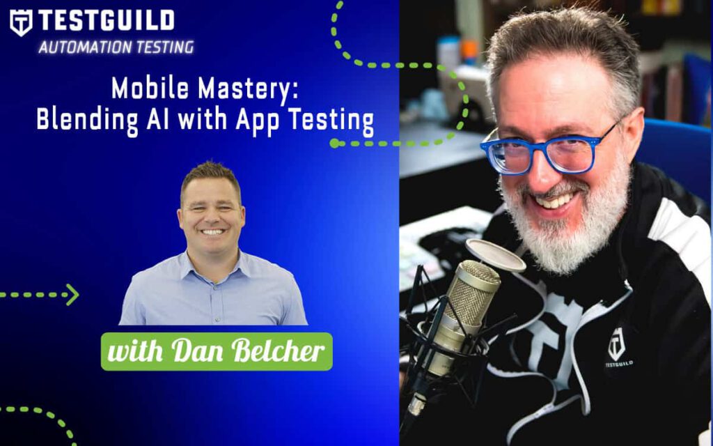 Mobile Mastery: Blending AI with App Testing with Dan Belcher