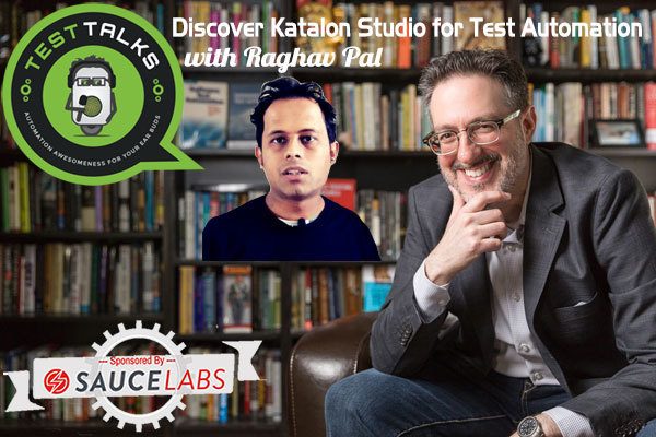 204: Discover Katalon Studio for Test Automation with Raghav Pal