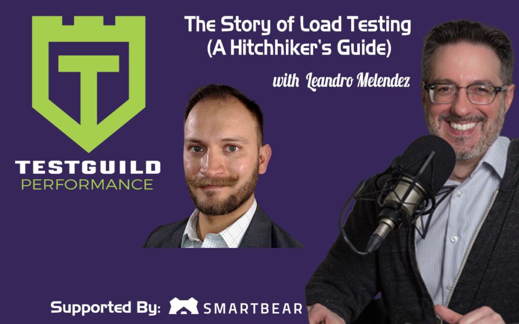 The Story of Load Testing (A Hitchhiker’s Guide) with  Leandro Melendez