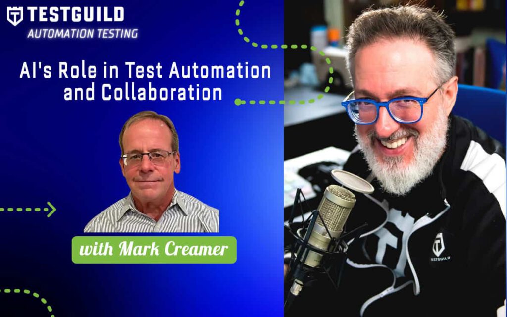 AI’s Role in Test Automation and Collaboration with Mark Creamer