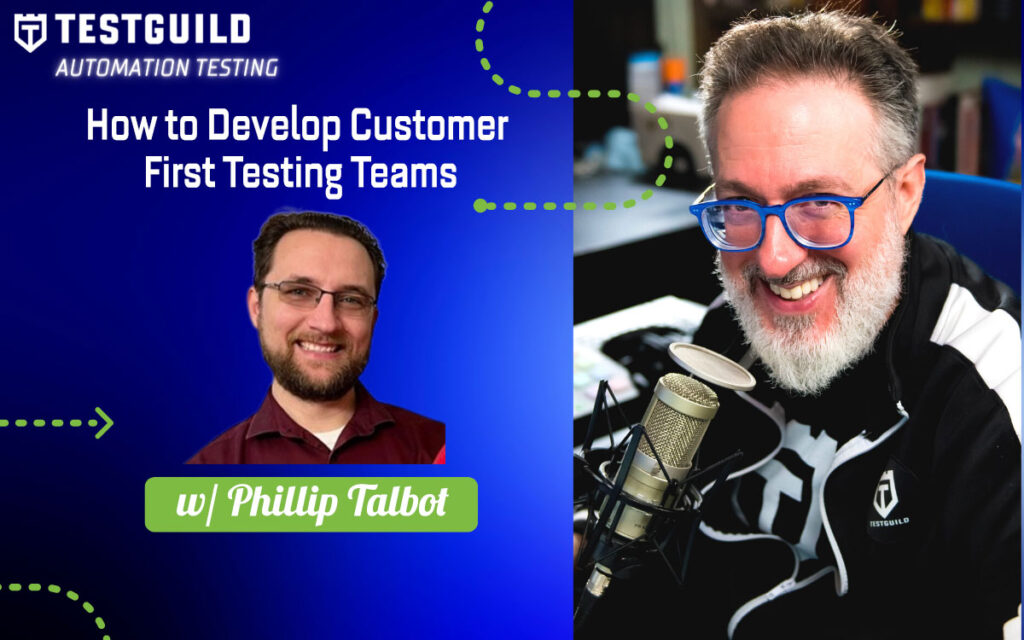 How to Develop Customer First Testing Teams with Phillip Talbot