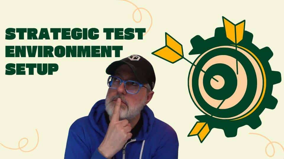 Strategic Test Environment Setup For Automation Success