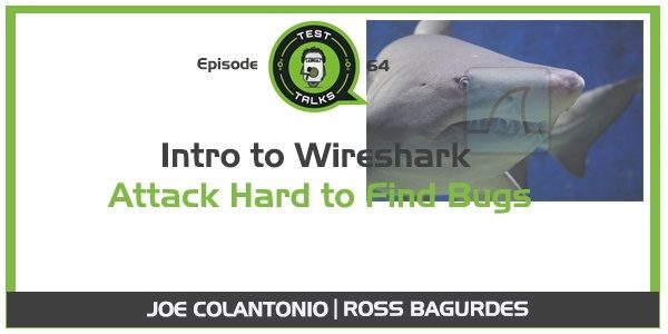Using WireShark to Attack Hard to Find Bugs [PODCAST]