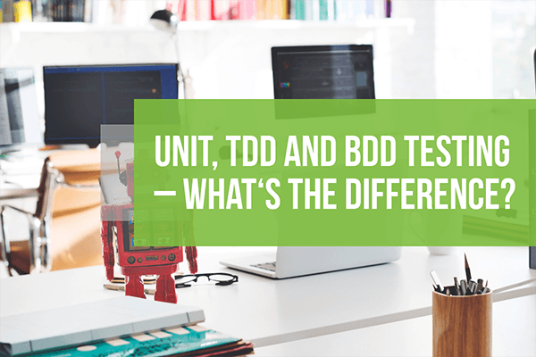 Unit Vs BDD Vs TDD Testing: A Comparison Guide